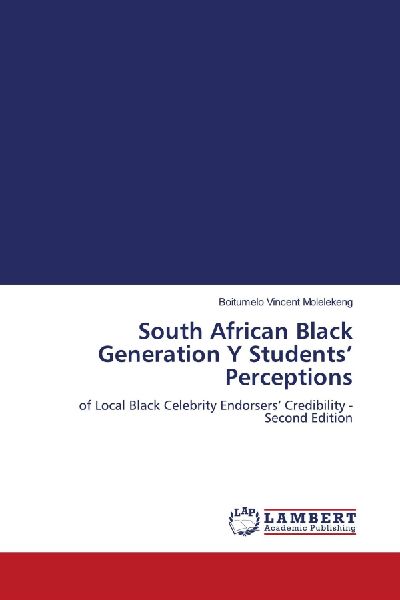 South African Black Generation Y Students Perceptions: of Local Black Celebrity Endorsers Credibility - Second Edition