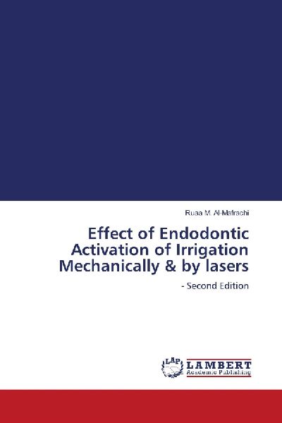 Effect of Endodontic Activation of Irrigation Mechanically & by lasers: - Second Edition