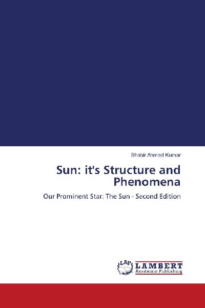 Sun: its Structure and Phenomena: Our Prominent Star: The Sun - Second Edition