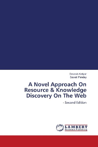 A Novel Approach On Resource & Knowledge Discovery On The Web: - Second Edition