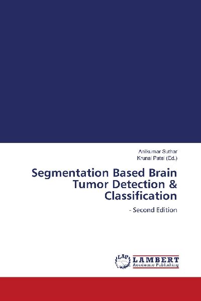 Segmentation Based Brain Tumor Detection & Classification: - Second Edition