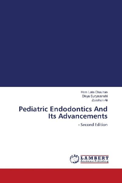 Pediatric Endodontics And Its Advancements: - Second Edition