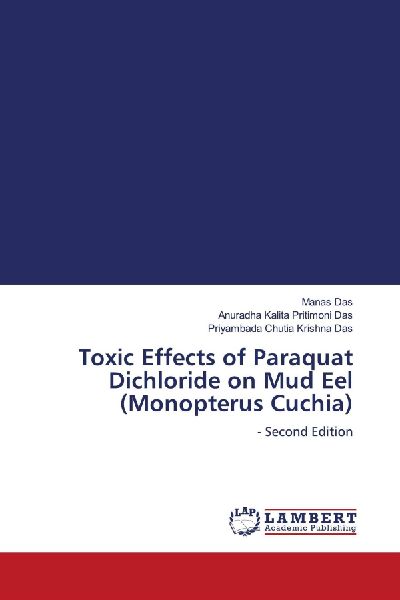 Toxic Effects of Paraquat Dichloride on Mud Eel (Monopterus Cuchia): - Second Edition