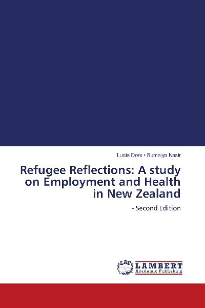 Refugee Reflections: A study on Employment and Health in New Zealand: - Second Edition