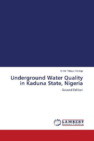 Underground Water Quality in Kaduna State, Nigeria: - Second Edition