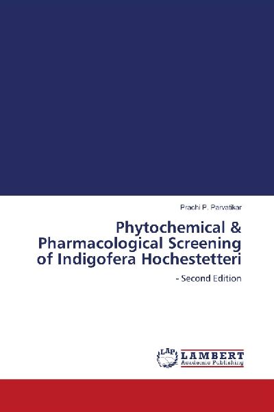 Phytochemical & Pharmacological Screening of Indigofera Hochestetteri: - Second Edition