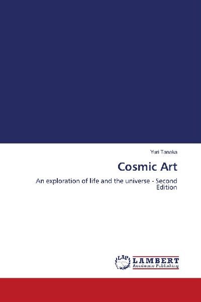 Cosmic Art: An exploration of life and the universe - Second Edition