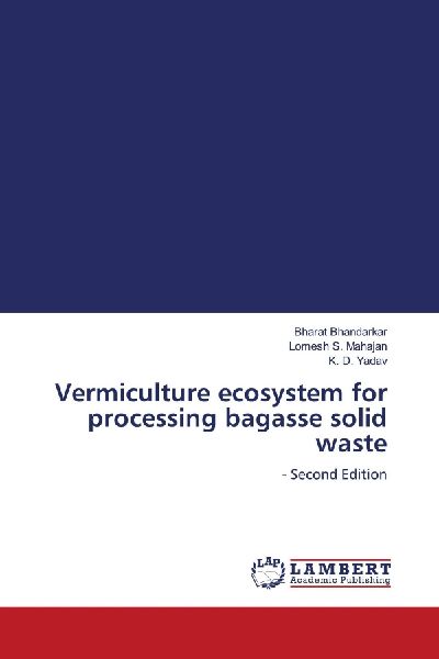 Vermiculture ecosystem for processing bagasse solid waste: - Second Edition