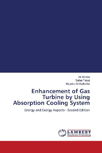 Enhancement of Gas Turbine by Using Absorption Cooling System: Energy and Exergy Aspects - Second Edition