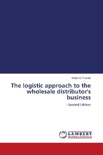 The logistic approach to the wholesale distributors business: - Second Edition