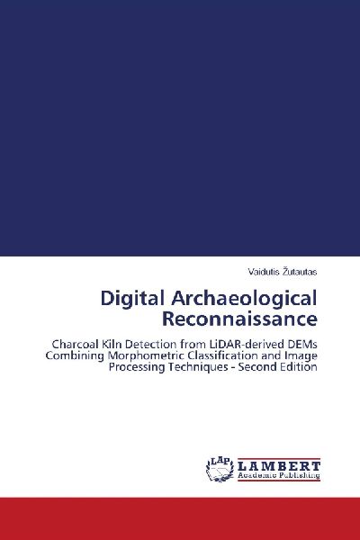 Digital Archaeological Reconnaissance: Charcoal Kiln Detection from LiDAR-derived DEMs Combining Morphometric Classification and Image Processing Techniques - Second Edition