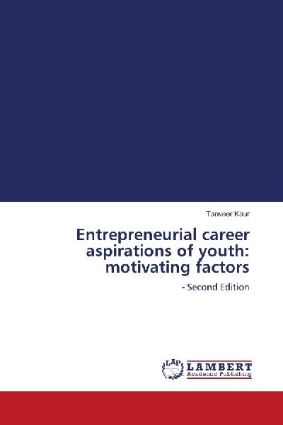 Entrepreneurial career aspirations of youth: motivating factors: - Second Edition