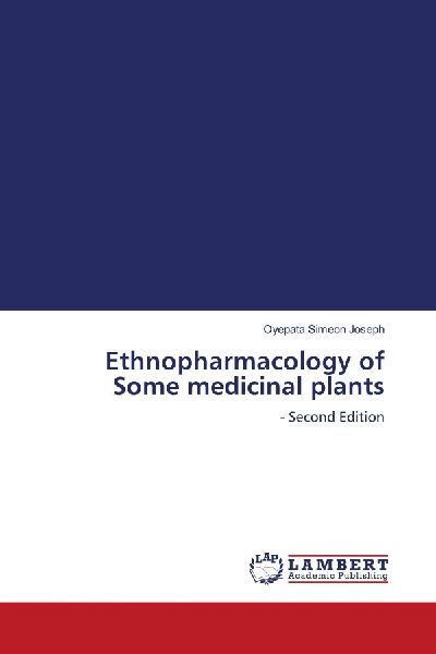 Ethnopharmacology of Some medicinal plants: - Second Edition