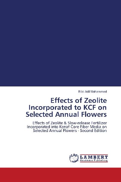 Effects of Zeolite Incorporated to KCF on Selected Annual Flowers: Effects of Zeolite & Slow-release Fertilizer Incorporated into Kenaf Core Fiber Media on Selected Annual Flowers - Second Edition