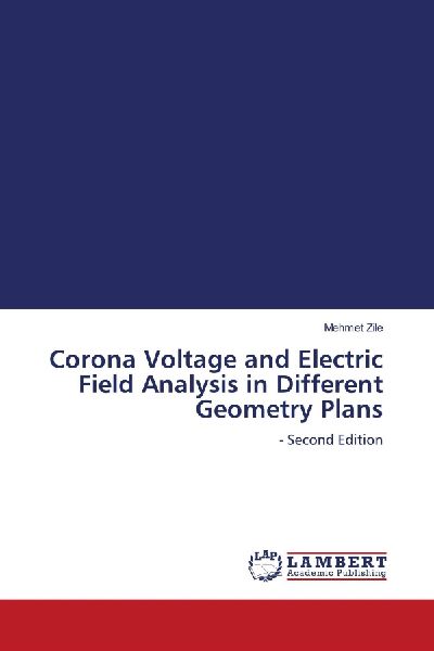 Corona Voltage and Electric Field Analysis in Different Geometry Plans: - Second Edition