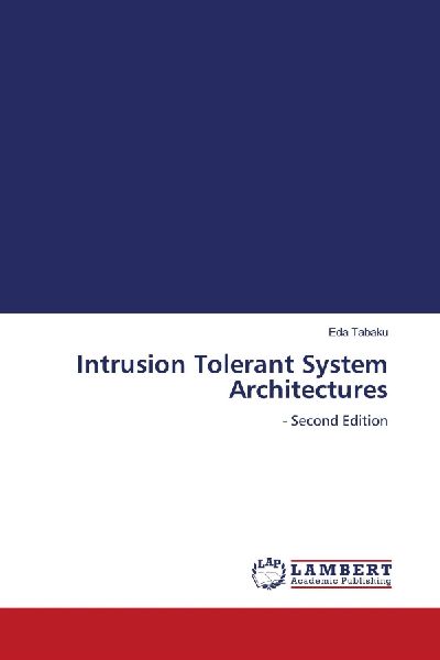 Intrusion Tolerant System Architectures: - Second Edition