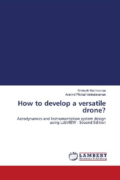 How to develop a versatile drone?: Aerodynamics and Instrumentation system design using LabVIEW - Second Edition