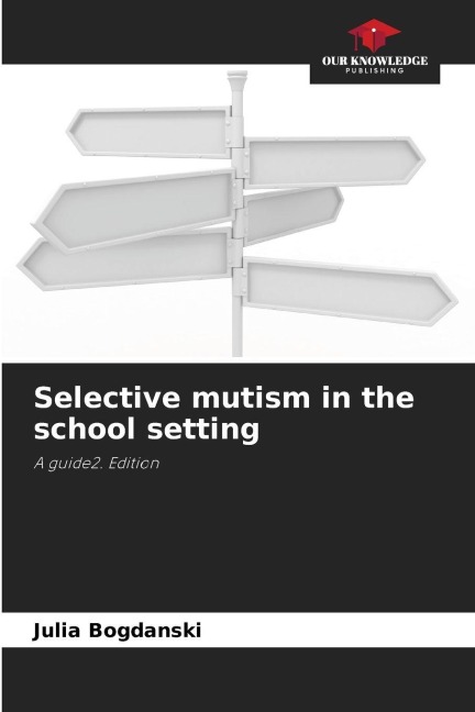 Selective mutism in the school setting: A guide2. Edition
