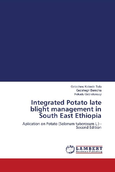 Integrated Potato late blight management in South East Ethiopia: Aplication on Potato (Solanum tuberosum L.) - Second Edition