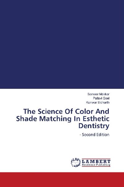 The Science Of Color And Shade Matching In Esthetic Dentistry: - Second Edition