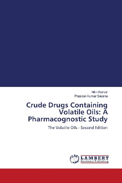 Crude Drugs Containing Volatile Oils: A Pharmacognostic Study: The Volatile Oils - Second Edition