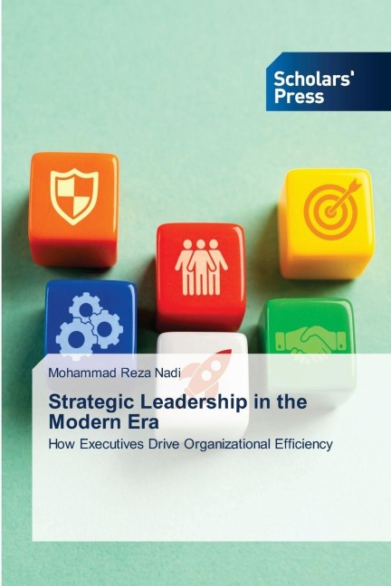 Strategic Leadership in the Modern Era: How Executives Drive Organizational Efficiency