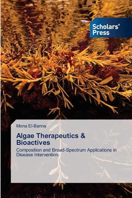 Algae Therapeutics & Bioactives: Composition and Broad-Spectrum Applications in Disease Intervention