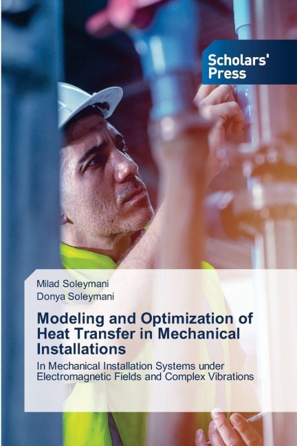 Modeling and Optimization of Heat Transfer in Mechanical Installations: In Mechanical Installation Systems under Electromagnetic Fields and Complex Vibrations