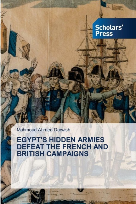 EGYPTS HIDDEN ARMIES DEFEAT THE FRENCH AND BRITISH CAMPAIGNS
