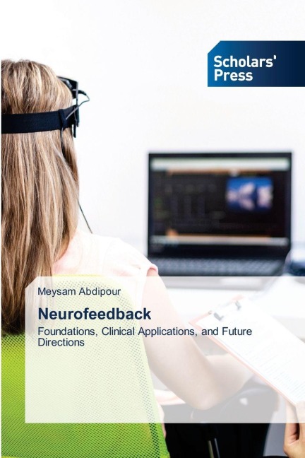 Neurofeedback: Foundations, Clinical Applications, and Future Directions