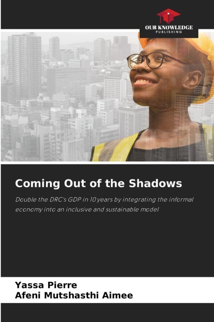 Coming Out of the Shadows: Double the DRCs GDP in 10 years by integrating the informal economy into an inclusive and sustainable model