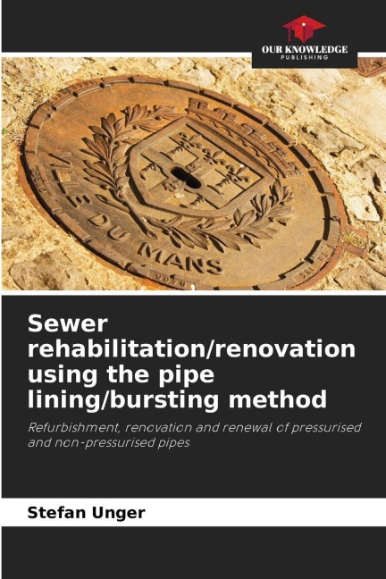 Sewer rehabilitation/renovation using the pipe lining/bursting method: Refurbishment, renovation and renewal of pressurised and non-pressurised pipes