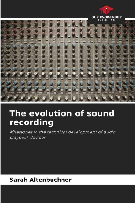 The evolution of sound recording: Milestones in the technical development of audio playback devices