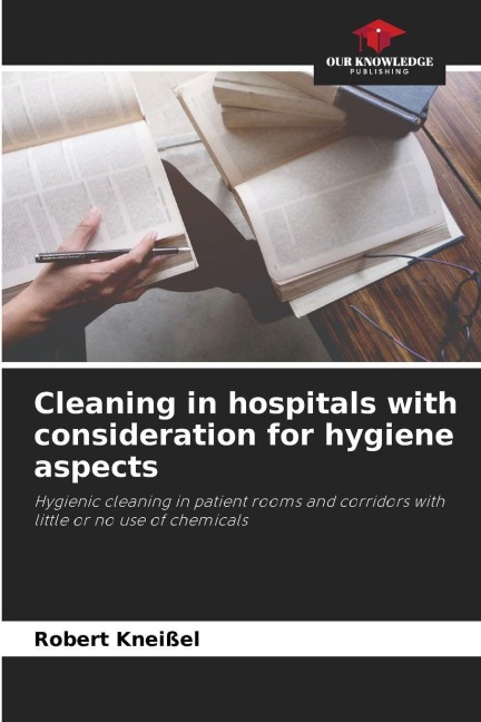 Cleaning in hospitals with consideration for hygiene aspects: Hygienic cleaning in patient rooms and corridors with little or no use of chemicals