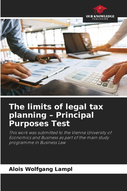 The limits of legal tax planning - Principal Purposes Test: This work was submitted to the Vienna University of Economics and Business as part of the main study programme in Business Law