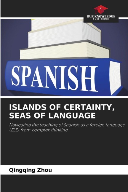 ISLANDS OF CERTAINTY, SEAS OF LANGUAGE: Navigating the teaching of Spanish as a foreign language (ELE) from complex thinking.
