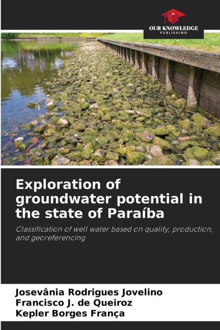Exploration of groundwater potential in the state of Paraíba: Classification of well water based on quality, production, and georeferencing