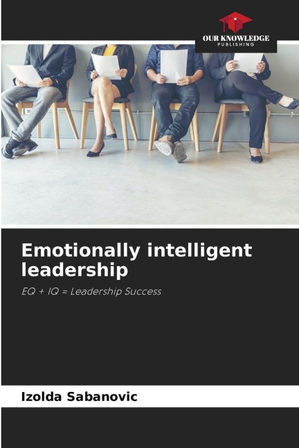 Emotionally intelligent leadership: EQ + IQ = Leadership Success