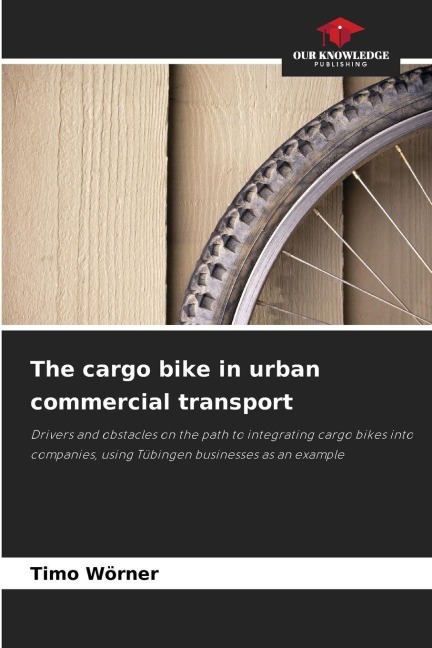 The cargo bike in urban commercial transport: Drivers and obstacles on the path to integrating cargo bikes into companies, using Tübingen businesses as an example