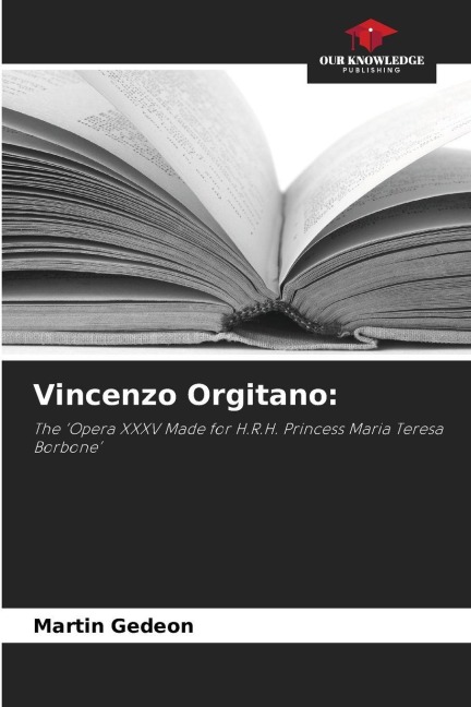 Vincenzo Orgitano:: The Opera XXXV Made for H.R.H. Princess Maria Teresa Borbone
