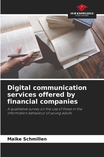 Digital communication services offered by financial companies: A qualitative survey on the use of these in the information behaviour of young adults