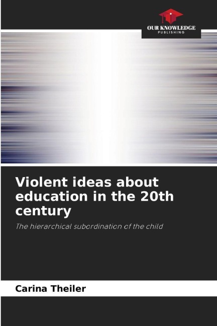 Violent ideas about education in the 20th century: The hierarchical subordination of the child