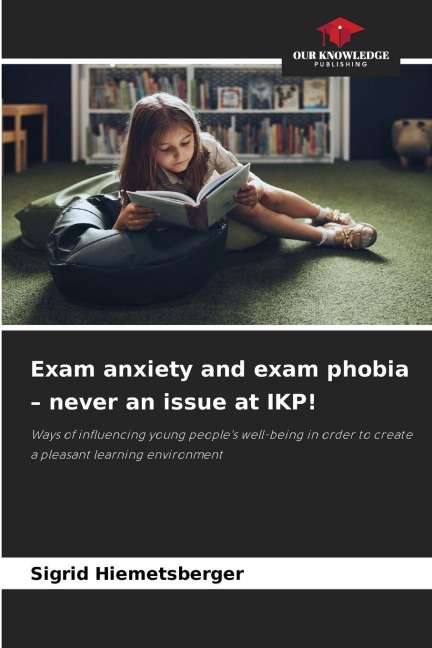 Exam anxiety and exam phobia - never an issue at IKP!: Ways of influencing young peoples well-being in order to create a pleasant learning environment