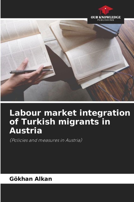 Labour market integration of Turkish migrants in Austria: (Policies and measures in Austria)