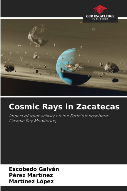 Cosmic Rays in Zacatecas: Impact of solar activity on the Earths ionosphere: Cosmic Ray Monitoring