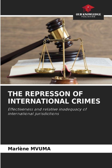 THE REPRESSON OF INTERNATIONAL CRIMES: Effectiveness and relative inadequacy of international jurisdictions