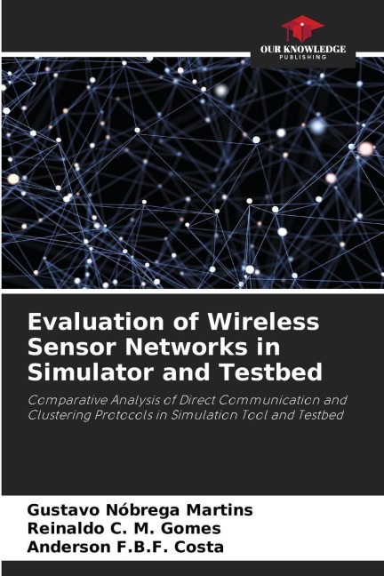 Evaluation of Wireless Sensor Networks in Simulator and Testbed: Comparative Analysis of Direct Communication and Clustering Protocols in Simulation Tool and Testbed