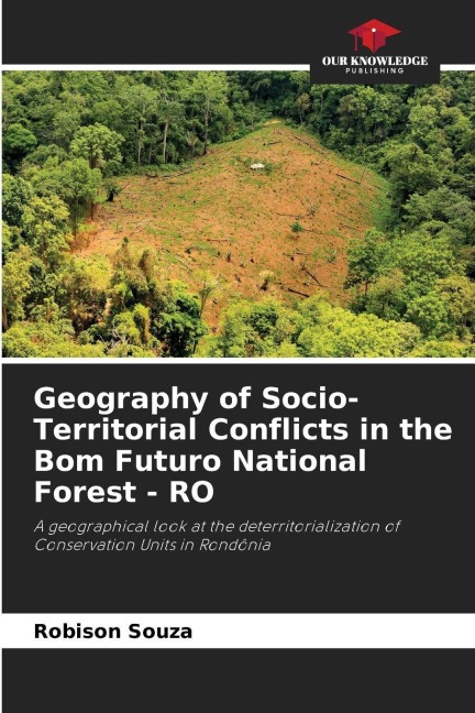 Geography of Socio-Territorial Conflicts in the Bom Futuro National Forest - RO: A geographical look at the deterritorialization of Conservation Units in Rondônia