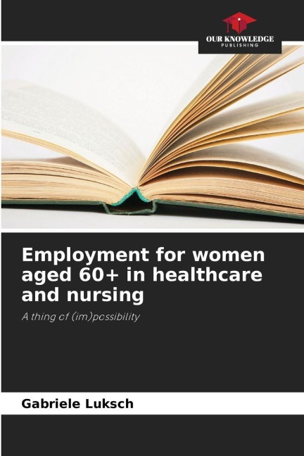 Employment for women aged 60+ in healthcare and nursing: A thing of (im)possibility