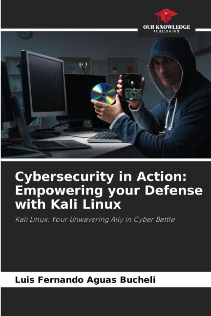Cybersecurity in Action: Empowering your Defense with Kali Linux: Kali Linux: Your Unwavering Ally in Cyber Battle
